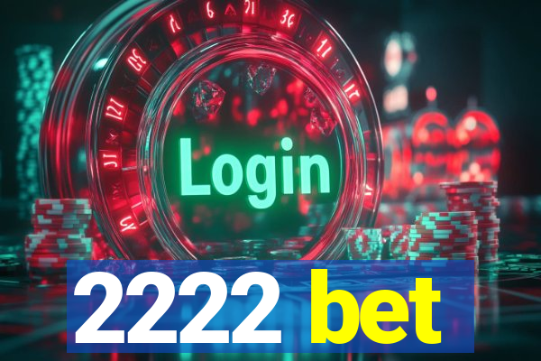 2222 bet